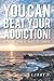 You Can Beat Your Addiction!: If You're Thinkin' What I'm Thinkin' by