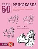 Draw 50 Princesses: The Step-by-Step Way to Draw Snow White, Cinderella, Sleeping Beauty, and Many M Draw 50 Princesses: The Step-by-Step Way to Draw Snow White, Cinderella, Sleeping Beauty, and Many M