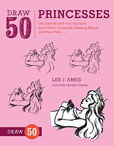 Draw 50 Princesses: The Step-by-Step Way to Draw Snow White, Cinderella, Sleeping Beauty, and Many M