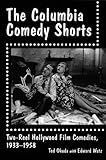 The Columbia Comedy Shorts: Two-Reel Hollywood Film Comedies, 1933-1958 (McFarland Classics) by 