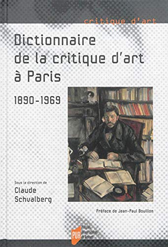 Dictionnaire de la critique d'art à Paris (1890-1969) by Claude Schvalberg, Collectif