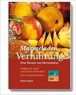 Marmeladenverfuhrung Neue Rezepte Vom Marmeladeur Amazon De Wolfgang K Buck Kerstin Hohendorf Christine Becker Bucher