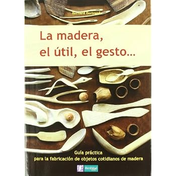 La madera, el útil, el gesto (Saber Hacer) La madera, el útil, el gesto (Saber Hacer)