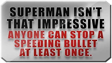 Superman isn't that Impressive, Anyone Can Stop A Speeding Bullet At Least Once - FUNNY PRINTED MUG
