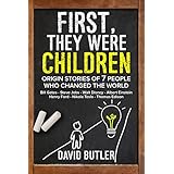 First, They Were Children: Origin Stories of 7 People Who Changed the World