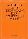 Aufstieg und Niedergang der Romanischen Welt Rise and Decline of the Roman World : Geschichte und Kultur Roms Im Spiegel der Neueren Forschung, , 3110127164