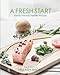 A Fresh Start: Family Friendly Healthy Recipes by Hillary Short