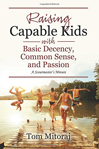 Raising Capable Kids with Basic Decency, Common Sense, and Passion