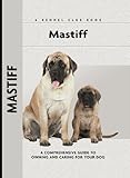 Mastiff: A Comprehensive Guide to Owning and Caring for Your Dog (Comprehensive Owner's Guide)
