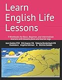 Learn English Life Lessons: 3 Workbooks for Basic, Beginner, and Intermediate learners with lesson p by Jean Geddes PhD, Will Gagner