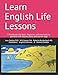 Learn English Life Lessons: 3 Workbooks for Basic, Beginner, and Intermediate learners with lesson p by Jean Geddes PhD, Will Gagner