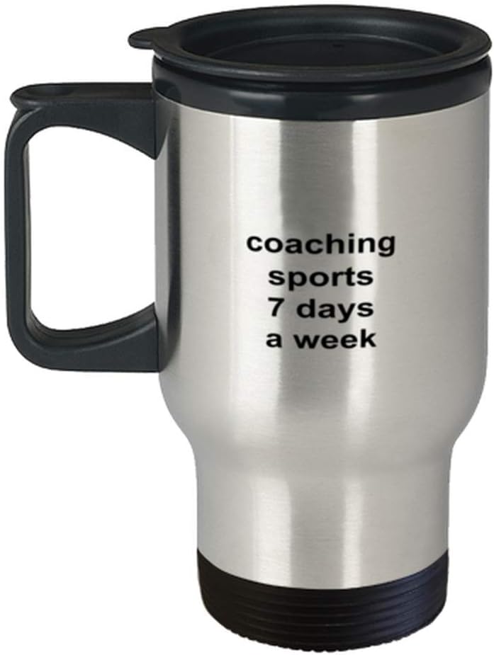 Coach Sports Travel Mug Coaching Sports 7 Days a Week