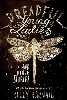 Dreadful Young Ladies and Other Stories by [Barnhill, Kelly]