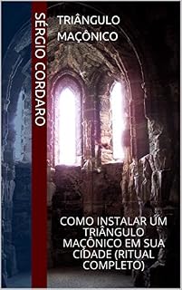Livro Triângulo Maçônico: Como Instalar um Triângulo Maçônico em sua cidade (Ritual Completo)