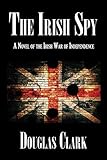 The Irish Spy: A Novel of the Irish War of Independence by 