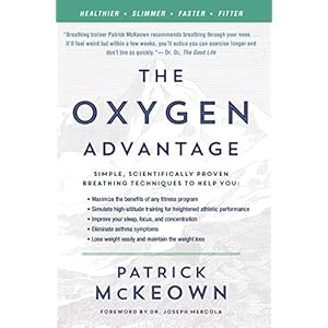 The Oxygen Advantage: Simple, Scientifically Proven Breathing Techniques to Help You Become Healthier, Slimmer, Faster, and Fitter