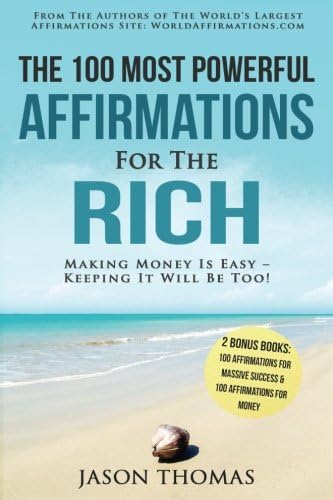 Affirmation | The 100 Most Powerful Affirmations For The Rich | 2 Amazing Affirmative Books Included for Massive Success &amp; Money: Making Money Is Easy – Keeping It Will Be Too! (Volume 21)