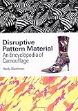 Disruptive Pattern Material: An Encyclopedia of Camouflage by Hardy Blechman, Alex Newman