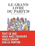 Le grand livre du parfum : Pour une culture olfactive by 