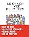 Le grand livre du parfum : Pour une culture olfactive by 