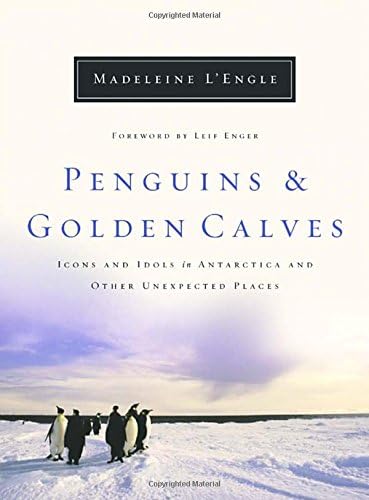Penguins and Golden Calves: Icons and Idols in Antarctica and Other Unexpected Places (Wheaton Literary Series)