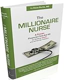 The Millionaire Nurse : A Proven Financial First-Aid Kit for Building Wealth and Achieving Freedom, , 061532925X