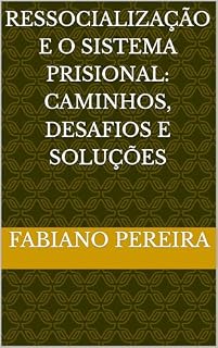 Livro Ressocialização e o Sistema Prisional: Caminhos, Desafios e Soluções