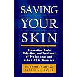 Saving Your Skin: Prevention, Early Detection, and Treatment of Melanoma and Other Skin Cancers