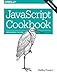 JavaScript Cookbook: Programming the Web by Shelley Powers