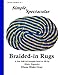 Simple, Spectacular Braided-in Rugs (Rugmaker's Handbook) (Volume 5) by 
