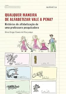 Livro Qualquer maneira de alfabetizar vale a pena?: Histórias de alfabetização de uma professora pesquisadora
