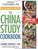 The China Study Cookbook: Over 120 Whole Food, Plant-Based Recipes