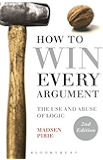 How to Win Every Argument: The Use and Abuse of Logic