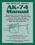 The Official Soviet AK-74 Manual: Operating Instructions for the 5.45mm Kalashnikov Assault Rifle (A by 