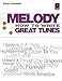 Melody: How to Write Great Tunes by 