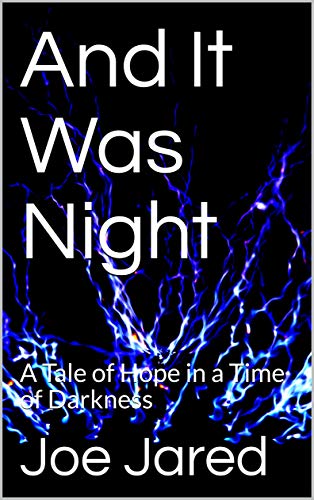 And It Was Night: A Tale of Hope in a Time of Darkness by Joe Jared
