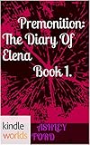 The Vampire Diaries: Premonition: The Diary Of Elena Book 1. (Kindle Worlds Novella)