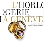 l'horlogerie à Genève ; magie des métiers, trésors d'or et d'émail by 
