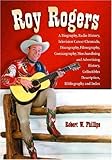 Roy Rogers: A Biography, Radio History, Television Career Chronicle, Discography, Filmography, Comic by 