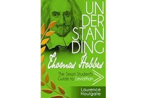 UNDERSTANDING THOMAS HOBBES: The Smart Student's Guide to Leviathan - Parts One and Two (Philosophy Study Guides)