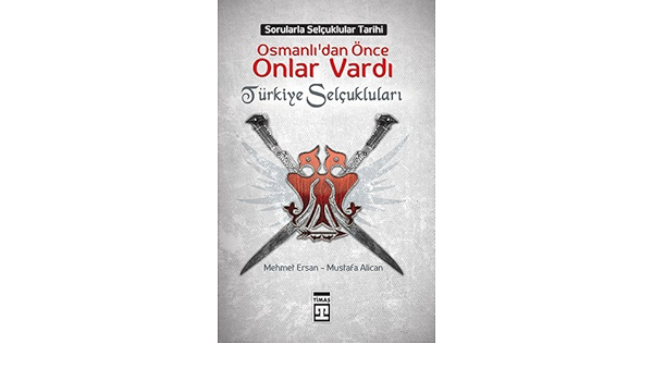 osmanlilardan once onlar vardi turkiye selcuklulari mehmet ersan 9786050809046 amazon com books