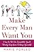 Make Every Man Want You: How to Be So Irresistible You'll Barely Keep from Dating Yourself!