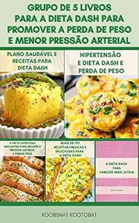 Livro Grupo De 5 Livros Para A Dieta DASH Para Promover A Perda De Peso E Menor Pressão Arterial : Receitas Da Dieta DASH E Planos De Refeição - Livro De Receitas Da Dieta DASH