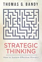 Strategic Thinking: How to Sustain Effective Ministry Strategic Thinking: How to Sustain Effective Ministry