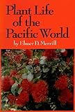 Plant Life of the Pacific World by Elmer D. Merrill