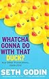 Whatcha Gonna Do with That Duck?: And Other Provocations, 2006-2012