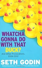 Whatcha Gonna Do with That Duck?: And Other Provocations, 2006-2012
