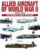 Allied Aircraft of World War II 1939-1945 (World's Great Weapons) by Chris Chant