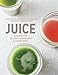 Juice: Recipes for Juicing, Cleansing, and Living Well by Carly de Castro, Hedi Gores