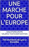 Une marche pour l'Europe: 750 kilomètres de Lyon à Bruxelles (French Edition) by 